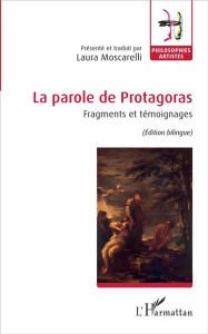 La parole de Protagoras. Fragments et témoignages - Moscarelli Laura