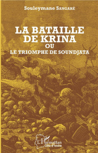 La bataille de Krina ou le triomphe de Soundjata - Sangaré Souleymane