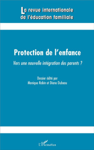 La revue internationale de l'éducation familiale N° 39, 2016 : Protection de l'enfance : vers une no - Robin Monique ; Dubeau Diane