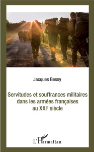 Servitudes et souffrances militaires dans les armées françaises au XXIè siècle - Bessy Jacques