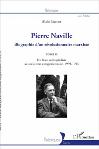 Pierre Naville. Biographie d'un révolutionnaire marxiste Tome 2, Du front anticapitaliste au sociali - Cuenot Alain