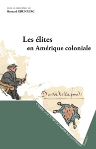 Cahiers d'Histoire de l'Amérique Coloniale N° 7 : Les élites en Amérique coloniale - Grunberg Bernard