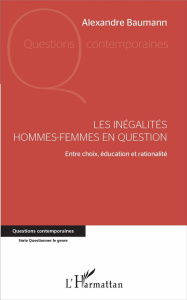 Les inégalités hommes-femmes en question. Entre choix, éducation et rationalité - Baumann Alexandre