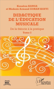 Didactique de l'éducation musicale. Tome 2, La pratique didactique de l'éducation musicale - Kanga Kouakou Pierre ; Goran Koffi Modeste Armand