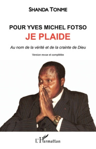 Pour Yves Michel Fotso, je plaide. Au nom de la vérité et de la crainte de Dieu (version couleur) - Shanda Tonme