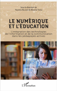 Le numérique et l'éducation. L'intégration des technologies de l'information et de la communication - Belahsen Youness ; Touiaq Mounia