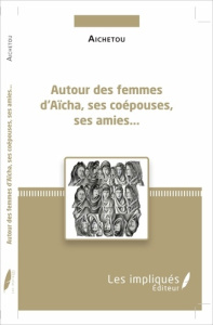 Autour des femmes d'Aïcha, ses coépouses, ses amies - HADI AICHETOU