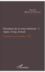 Variations sur le paradoxe 8. Paradoxes de la scène théâtrale Tome 1, Appia, Craig, Artaud - Morim de Carvalho Edmundo