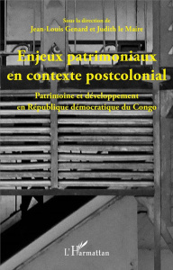 Enjeux patrimoniaux en contexte postcolonial. Patrimoine et développement en République démocratique - Genard Jean-Louis ; Le Maire Judith