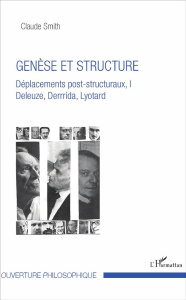 Déplacements post-structuraux, Deleuze, Derrida, Lyotard. Tome 1, Genèse et structure - Smith Claude