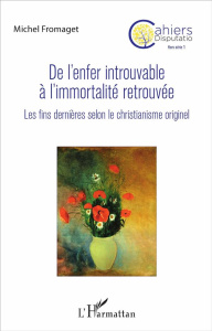 Cahiers Disputatio Hors série N° 1 : De l'enfer introuvable à l'immortalité retrouvée. Les fins dern - Fromaget Michel