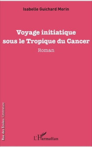 Voyage initiatique sous le Tropique du Cancer - Guichard Morin Isabelle