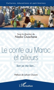 Le conte au Maroc et ailleurs. Kan ya ma kan - Ouachene Nadia ; Ouasmi Lahcen