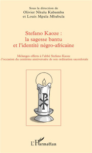 Stefano Kaoze : la sagesse bantu et l'identité négro-africaine. Mélanges offerts à l'abbé Stefano Ka - Nkulu Kabamba Olivier ; Mpala Mbabula Louis