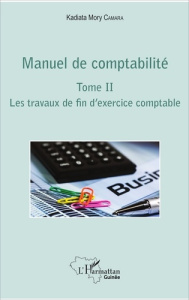 Manuel de comptabilité. Tome 2, Les travaux de fin d'exercice comptable - Camara Kadiata Mory