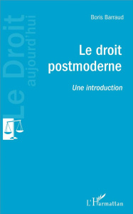 Le droit postmoderne. Une introduction - Barraud Boris