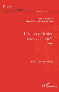 L'Union africaine quinze ans après. Tome 1 - Mvelle Guy ; Zang Laurent ; Fame Ndongo Jacques