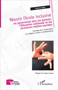 Réussir l'école inclusive. En partenariat avec les parents, l'Education nationale et les structures - Galle Patrice ; Gardou Charles