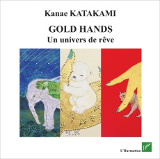 Gold Hands. Un univers de rêve - Katakami Kanae