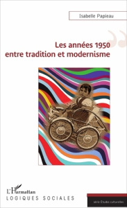Les années 1950 entre tradition et modernisme - Papieau Isabelle