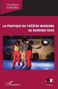 La pratique du théâtre moderne au Burkina Faso - Konkobo Christophe