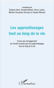 Les apprentissages tout au long de la vie. Douze ans d'engagement du Comité mondial pour les apprent - Deret Evelyne ; Billiaud Armelle ; Landry Pierre ;