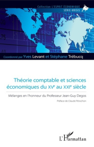 Théories comptables et sciences économiques du XVe au XXIe siècle : Mélanges en l'honneur du profess - Levant Yves ; Trébucq Stéphane ; Pérochon Claude