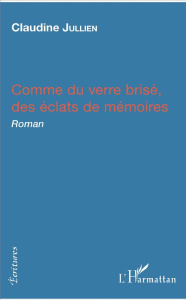 Comme du verre brisé, des éclats de mémoires - Jullien Claudine