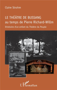 Le théâtre de Bussang au temps de Pierre Richard-Willm. Itinéraire d'un enfant du Théâtre du Peuple - Strohm Claire