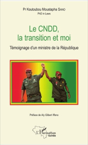 Le CNDD, la transition et moi. Témoignage d'un ministre de la République - Sano Koutoubou Moustapha ; Iffono Aly Gilbert