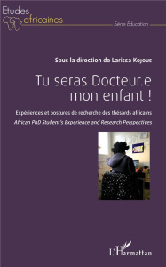 Tu seras docteur.e mon enfant ! Expériences et postures de recherche des thésards africains - Kojoué Larissa ; Tidjani Alou Mahaman ; Vidal Laur