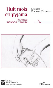 Huit mois en pyjama. Témoignage autour d'un lymphome - Bertone-Véronèse Michèle