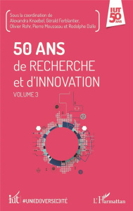 50 ans de recherche et d'innovation. Volume 3 - Knaebel Alexandra ; Ferblantier Gérald ; Rohr Oliv