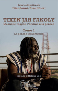 Tiken Jah Fakoly - Quand le reggae s'arrime à la pensée. Tome 1, La pensée universitaire - Koffi Dieudonné Brou ; Lee Hélène