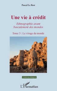 Une vie à crédit. Ethnographie avant basculement des mondes Tome 3, Le virage du monde - Le Rest Pascal