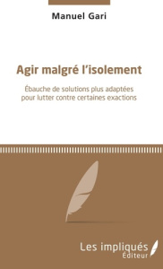 Agir malgré l'isolement. Ebauche de solutions plus adaptées pour lutter contre certaines exactions - Gari Manuel