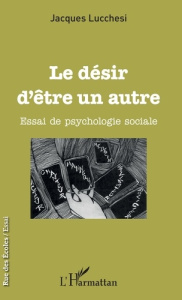 Le désir d'être un autre. Essai de psychologie sociale - Lucchesi Jacques