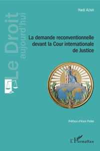 La demande reconventionnelle devant la Cour internationale de Justice - Azari Hadi ; Pellet Alain