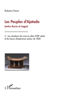 Les Peuples d'Ajatado (entre Accra et Lagos). Tome 5, Les situations de crise en plein XVIIIe siècle - Pazzi Roberto