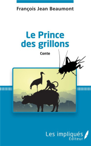 Le prince des grillons - Beaumont François Jean
