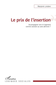 Le prix de l'insertion. Accompagner vers le logement comme solution au sans-abrisme ? - Lelubre Marjorie
