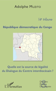 République démocratique du Congo 14e tribune. Quelle est la source de légalité du Dialogue du Centre - Muzito Adolphe