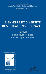 Bien-être et diversité des situations de travail. Tome 2, Santé psychologique et dynamique de travai - Van Daele Agnès ; Hellemans Catherine ; Casini Ann