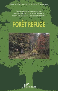 Forêt refuge. Actes du colloque international organisé à l'Ecole Nationale Supérieure de Paysage, Ve - Hotyat Micheline ; Dereix Charles ; Gresser Pierre
