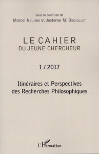 Le cahier du jeune chercheur N° 1/2017 : Itinéraires et perspectives des recherches philosophiques - Nguimbi Marcel ; Ondjollet Justense-M