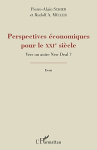 Perspectives économiques pour le XXIe siècle. Vers un autre New Deal ? - Schieb Pierre-Alain ; Müller Rudolf