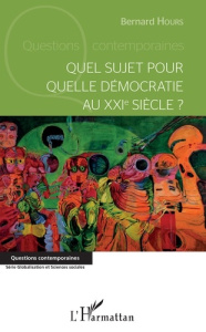 Quel sujet pour quelle démocratie au XXIe siècle ? - Hours Bernard