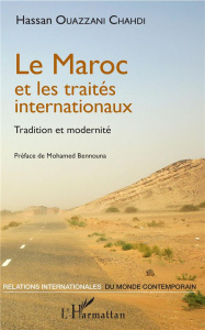 Le Maroc et les traités internationaux. Tradition et modernité - Ouazzani Chahdi Hassan ; Bennouna Mohamed