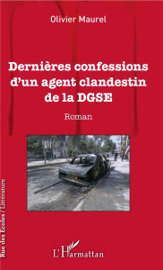 Dernières confessions d'un agent clandestin de la DGSE - Maurel Olivier