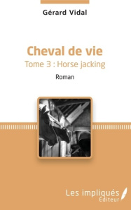 Cheval de vie Tome 3 : Horse Jacking - Vidal Gérard